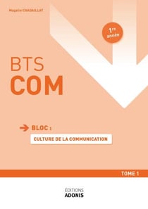 BTS COMMUNICATION – Culture de la communication Tome 1 - 1e année - Ouvrage de cours – BTS Communication