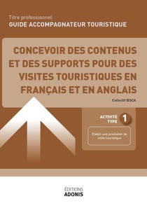 TITRE PROFESSIONNEL GUIDE ACCOMPAGNATEUR TOURISTIQUE – AT1 Concevoir une offre de visites guidées animées pour différents publics - Ouvrage de cours – Titre professionnel Guide accompagnateur touristique