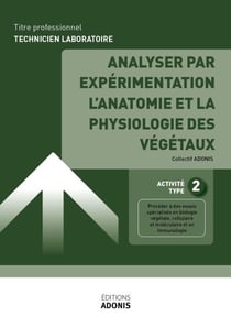 TITRE PROFESSIONNEL TECHNICIEN DE LABORATOIRE – AT2 Analyser par expérimentation l’anatomie et la physiologie des végétaux - Ouvrage de cours – Titre professionnel Technicien de laboratoire