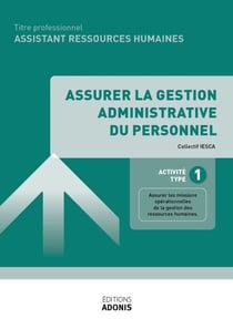 TITRE PROFESSIONNEL ASSISTANT RESSOURCES HUMAINES – AT1 - Assurer la gestion administrative du personnel - Ouvrage de cours – Titre professionnel Assistant ressources humaines