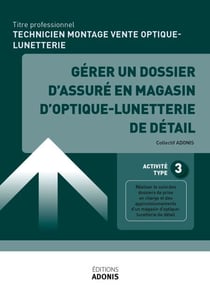 TP TECHNICIEN MONTAGE VENTE OPTIQUE-LUNETTERIE - AT3 - Gérer un dossier d'assuré en magasin d'optique-lunetterie de détail