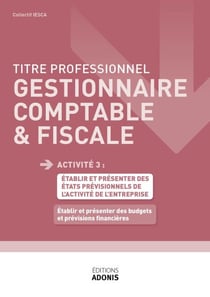 TITRE PROFESSIONNEL GESTIONNAIRE COMPTABLE ET FISCAL – AT3 - Etablir et présenter des budgets et prévisions financières - Ouvrage de cours – Titre professionnel Gestionnaire comptable et fiscal