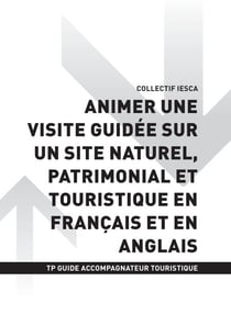 TP GUIDE ACCOMPAGNATEUR TOURISTIQUE - AT2 Animer une visite guidée sur un site naturel, patrimonial et touristique en français et en anglais