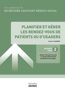 TITRE PROFESSIONNEL SECRÉTAIRE ASSISTANT MÉDICO-SOCIAL – AT2 - Planifier et gérer les rendez-vous de patients ou d'usagers - Ouvrage de cours – Titre professionnel Secrétaire assistant médico-administratif