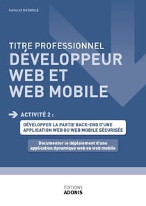 TITRE PROFESSIONNEL DÉVELOPPEUR WEB ET WEB MOBILE – AT2 -Documenter le déploiement d’une application dynamique web ou web mobile - Ouvrage de cours – Titre professionnel Développeur web et web mobile