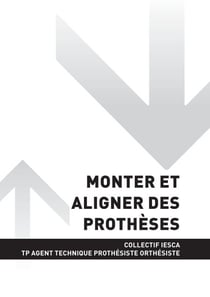 TP AGENT TECHNIQUE PROTHÉSISTE ORTHÉSISTE - AT2 Monter et aligner des prothèses