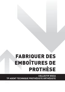 TP AGENT TECHNIQUE PROTHÉSISTE ORTHÉSISTE - AT2 Fabriquer des emboîtures de prothèse