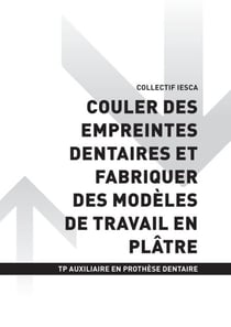 TP AUXILIAIRE EN PROTHÈSE DENTAIRE - AT1 - Couler des empreintes dentaires et fabriquer des modèles de travail en plâtre
