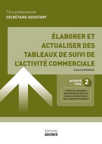 TITRE PROFESSIONNEL SECRÉTAIRE ASSISTANT – AT2 Élaborer et actualiser des tableaux de suivi de l'activité commerciale - Ouvrage de cours – Titre professionnel Secrétaire assistant