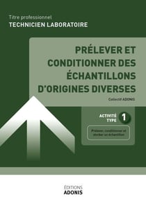 TITRE PROFESSIONNEL TECHNICIEN DE LABORATOIRE – AT1 Prélever et conditionner des échantillons d'origines diverses - Ouvrage de cours – Titre professionnel Technicien de laboratoire