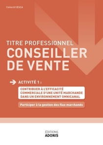 TITRE PROFESSIONNEL CONSEILLER DE VENTE – AT1 - Participer à la gestion des flux marchands - Ouvrage de cours – Titre professionnel Conseiller de vente