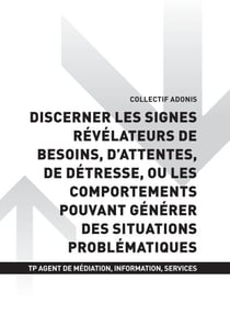 TP AGENT MÉDIATION INFORMATION SERVICE - AT1 Discerner les signes révélateurs de besoins, d'attentes, de détresse, ou les comportements pouvant générer des situations problématiques
