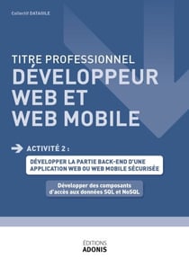 TITRE PROFESSIONNEL DÉVELOPPEUR WEB ET WEB MOBILE – AT2 -Développer des composants d'accès aux données SQL et NoSQL - Ouvrage de cours – Titre professionnel Développeur web et web mobile