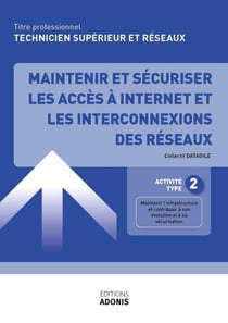 TITRE PROFESSIONNEL TECHNICIEN SUPÉRIEUR SYSTÈMES ET RÉSEAUX – AT2 Maintenir et sécuriser les accès à Internet et les interconnexions des réseaux - Ouvrage de cours – Titre professionnel Technicien supérieur systèmes et réseaux