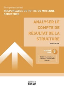 TITRE PROFESSIONNEL RESPONSABLE DE PETITE OU MOYENNE STRUCTURE – AT3 Analyser le compte de résultat de la structure - Ouvrage de cours – Titre professionnel Responsable de petite ou moyenne structure