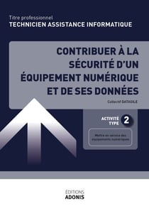TITRE PROFESSIONNEL TECHNICIEN D'ASSISTANCE EN INFORMATIQUE – AT2 Contribuer à la sécurité d'un équipement numérique et de ses données - Ouvrage de cours – Titre professionnel Technicien informatique de proximité