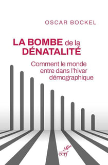 La bombe de la dénatalité - Comment le monde entre dans l¿hiver démographique