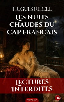 Les nuits chaudes du Cap français - Désirs, crimes et vengeance sous les tropiques