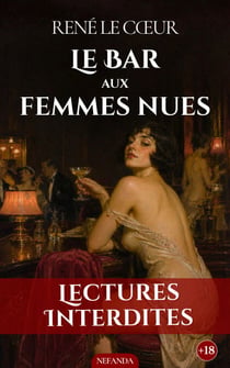 Le Bar aux Femmes Nues - Actrices et plaisirs du Paris des Années folles