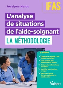 L'analyse de situations de l'aide-soignant : la méthodologie - IFAS - DEAS : modules 1, 2, 3 et 4
