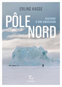 Pôle Nord - Histoire d'une obsession