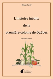 L'histoire inédite de la première colonie de Québec - Deuxième édition