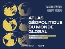 Atlas géopolitique du monde global - 100 cartes pour comprendre un monde chaotique