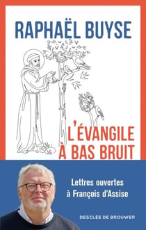 L'Évangile à bas bruit - Lettres ouvertes à François d'Assise