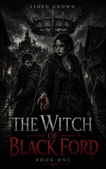 The Witch of Black Ford - ASHEN CROWN, #1