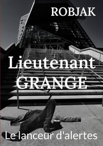 Lieutenant Grange  -  Le lanceur d'alertes
