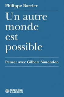 Un autre monde est possible. Penser avec Gilbert Simondon