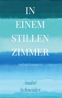 In einem stillen Zimmer - Aufzeichnungen
