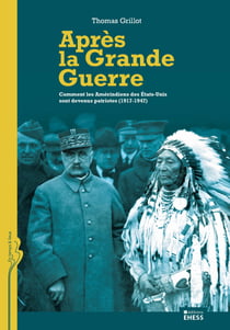 Après la Grande Guerre - Comment les Amérindiens des États-Unis sont devenus patriotes (1917-1947)