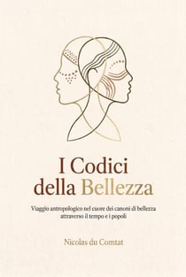 I Codici della Bellezza: Viaggio antropologico nel cuore dei canoni di bellezza attraverso il tempo e i popoli