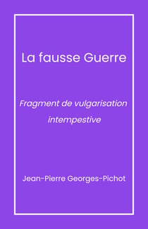 La fausse guerre - Fragment de vulgarisation intempestive