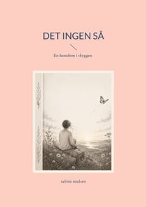 Det ingen så - En barndom i skyggen