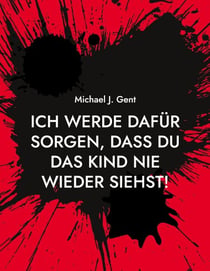 Ich werde dafür sorgen, dass du das Kind nie wieder siehst! - Die wahre Geschichte eines Femizids