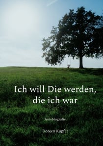 Ich will Die werden, die ich war - Autobiografie