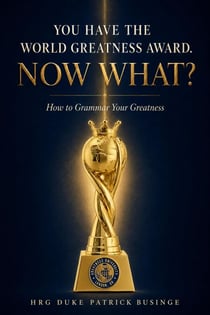 You Have The World Greatness Award. Now What? - The Grammar of Human Development Series, #13