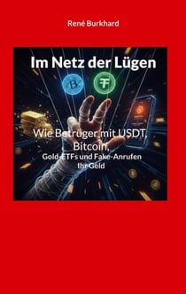 Im Netz der Lügen - Wie Betrüger mit USDT, Bitcoin, Gold-ETFs und Fake-Anrufen Ihr Geld stehlen