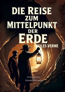 Die Reise zum Mittelpunkt der Erde - Der berühmte Abenteuerklassiker von Jules Verne