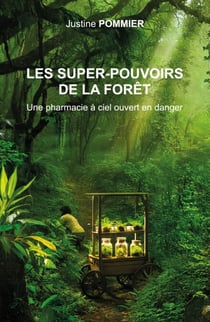 Les super-pouvoirs de la forêt - Une pharmacie à ciel ouvert en danger