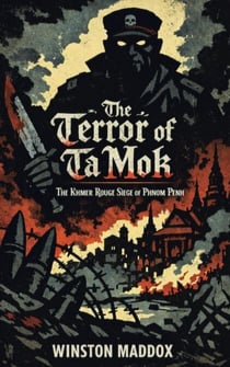 The Terror of Ta Mok: The Khmer Rouge Siege of Phnom Penh - The Definitive History of the Khmer Rouge, #4