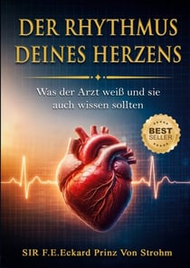 Der Rhythmus Deines Herzens - Was der Arzt weiß und Sie auch wissen sollten.