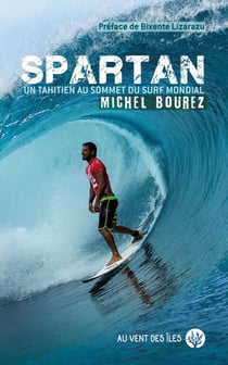 SPARTAN - Michel Bourez - Un Tahitien au sommet du surf mondial
