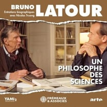 Bruno Latour, un philosophe des sciences - Entretiens avec Nicolas Truong