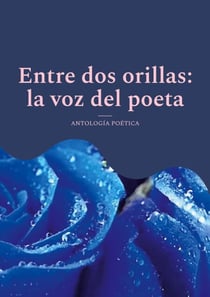 Entre dos orillas: la voz del poeta - Antología poética