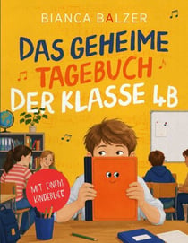 Das geheime Tagebuch der Klasse 4 B - Abenteuer einer Schulklasse: Ein aktives Mitmachbuch für Mädchen und Jungen ab 8 Jahre.  Zeichne, beantworte Fragen, singe das im Buch enthaltene Kinderlied Mein Herz macht bum bum und erlebe das magische Zauberbuc...