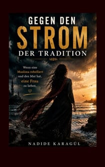 Gegen den Strom der Tradition - Wenn eine Muslima rebelliert und den Mut hat, eine Frau zu lieben.