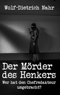 Der Mörder des Henkers - Wer hat den Chefredakteur umgebracht?